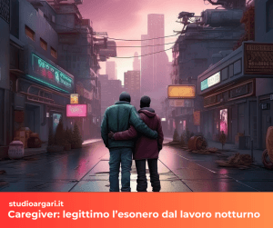 Caregiver: legittimo l’esonero dal lavoro notturno